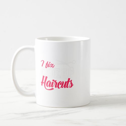 I Fix Cheap Haircuts Funny Hairdresser Joke Hairst Coffee Mug