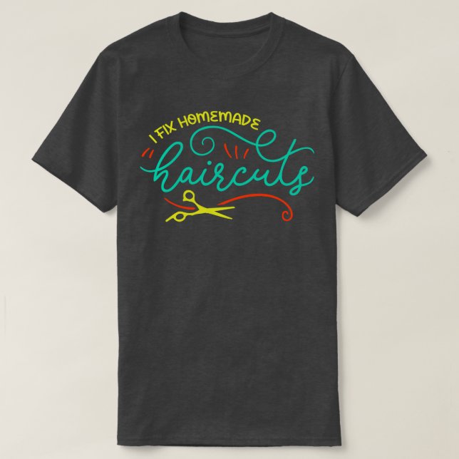 I Fix Homemade Haircuts Funny Hair Stylist Graphic T-Shirt (Design Front)