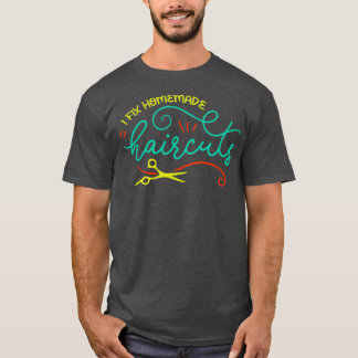 I Fix Homemade Haircuts Funny Hair Stylist Graphic T-Shirt