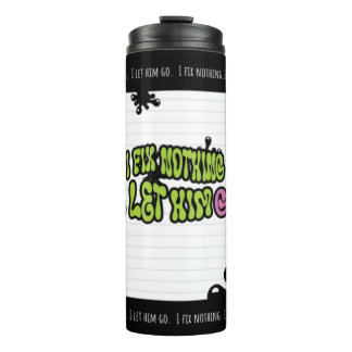 I Fix Nothing. I Let Him Go | Bold Minimal Quote M Thermal Tumbler