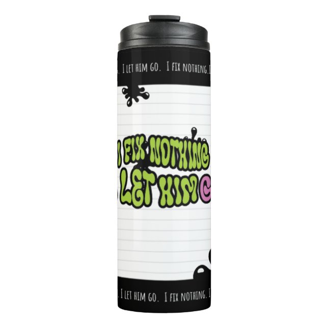 I Fix Nothing. I Let Him Go | Bold Minimal Quote M Thermal Tumbler (Front)