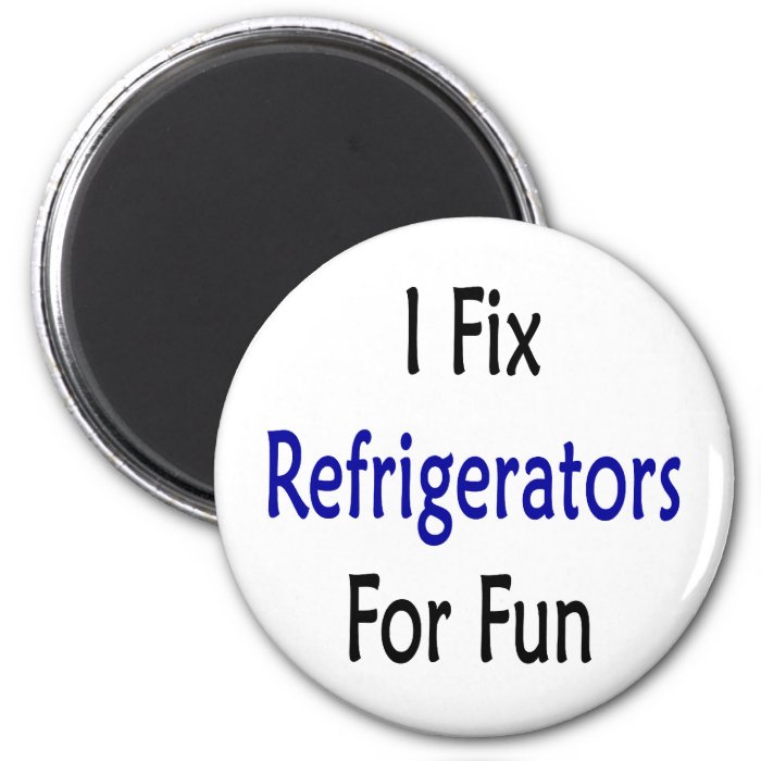 i fix refrigerators for fun magnets
