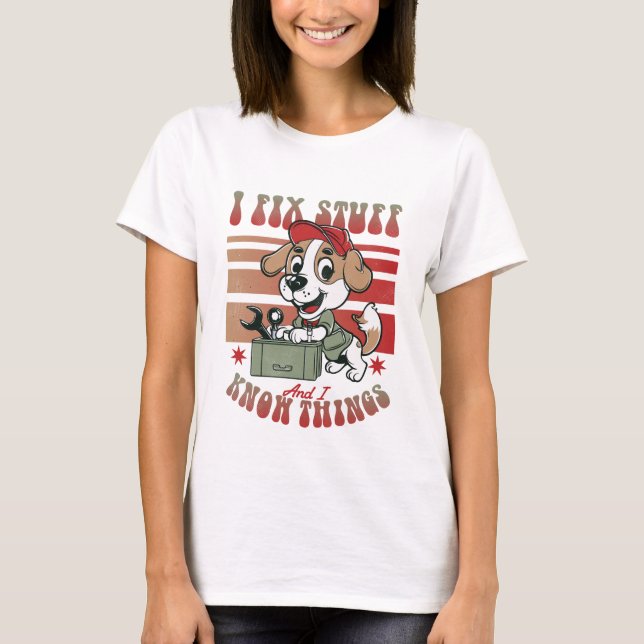 I Fix Stuff and I Know Things Funny Dog T-Shirt (Front)