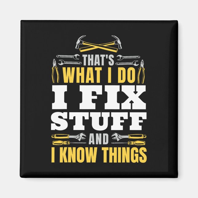 I Fix Stuff And I Know Things Funny Handyman Fathe Magnet (Front)