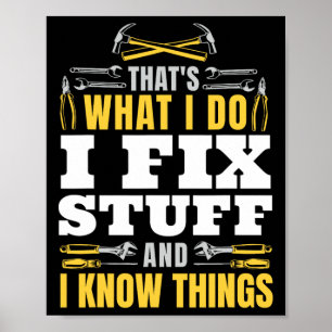I Fix Stuff And I Know Things Funny Handyman Fathe Poster