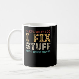 I Fix Stuff and I Know Things Funny Mechanic Quote Coffee Mug