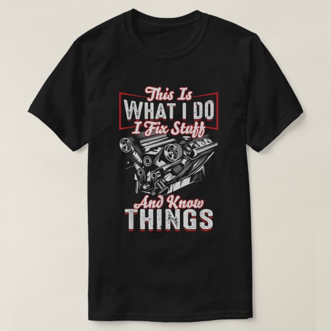 I Fix Stuff and I Know Things Mechanic Diesel Moto T-Shirt (Design Front)