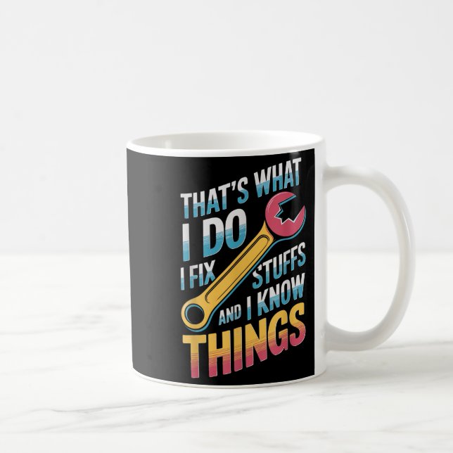 I Fix Stuff And I Know Things Quote  Coffee Mug (Right)