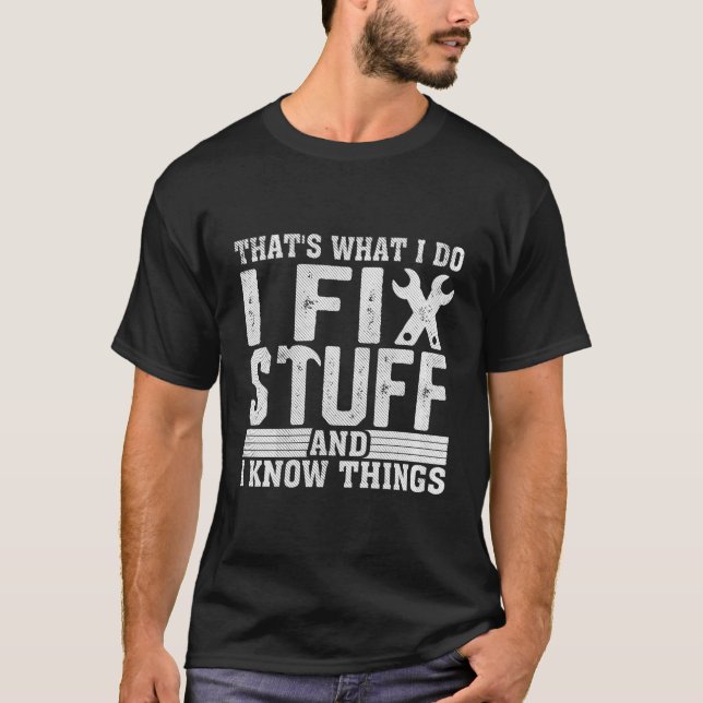 I Fix Stuff Funny Mechanic Engineer Handyman Fathe T-Shirt (Front)
