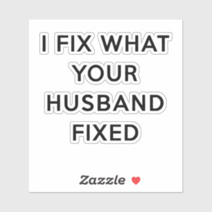 I Fix What Your Husband Fixed Funny Sticker