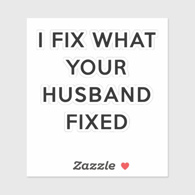 I Fix What Your Husband Fixed Funny Sticker (Sheet)