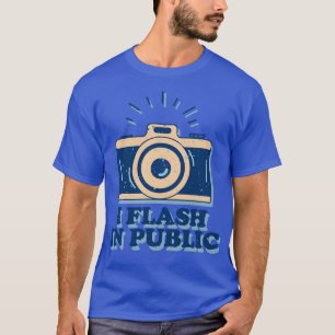 I Flash In Public Funny Photographer T-Shirt