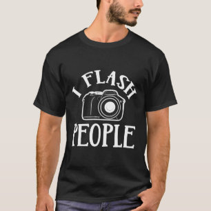 I Flash People Photography Camera Funny T-Shirt