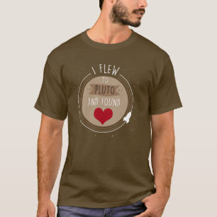 I Flew to Pluto and found Love T-Shirt