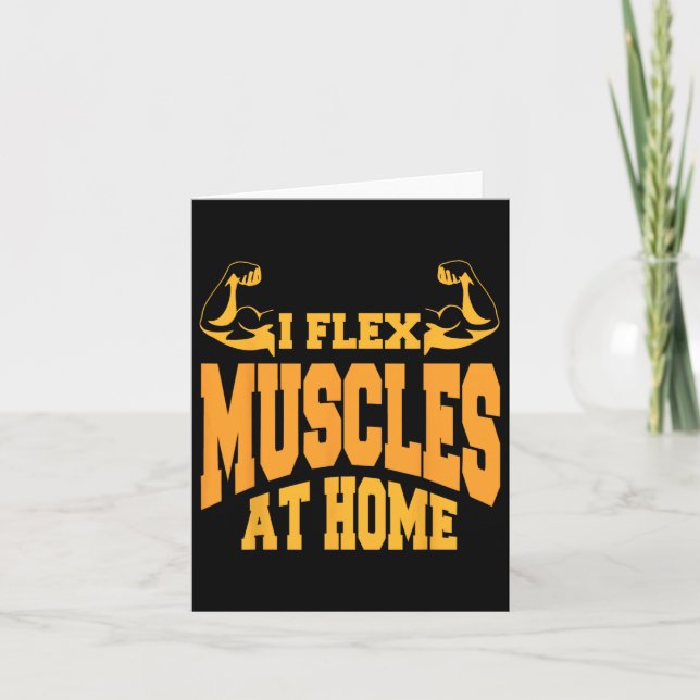 I Flex Muscles At Home Bodybuilding Strength Humor Card (Front)