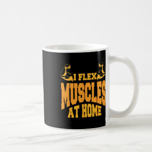 I Flex Muscles At Home Bodybuilding Strength Humor Coffee Mug