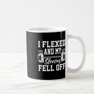 I Flexed And My Sleeves Fell Off Gym Workout Bodyb Coffee Mug