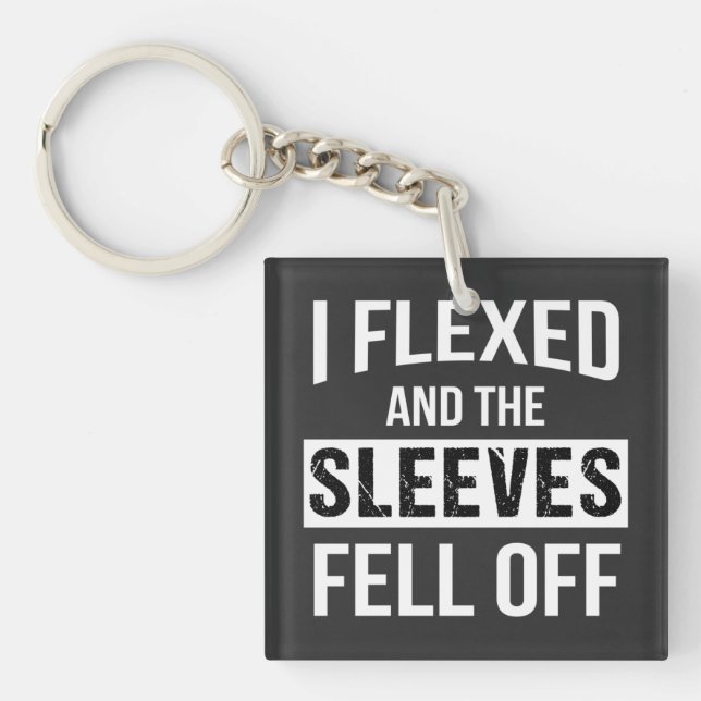 I Flexed And Sleeves Fell Off Keychain (Front)