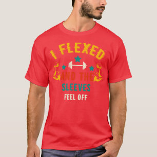 I Flexed And The Sleeves Fell Off Funny Gym T-Shirt