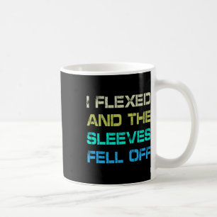 I Flexed And The Sleeves Fell Off Gym Humor Workou Coffee Mug
