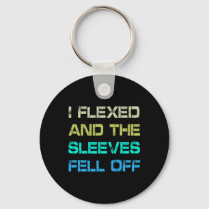 I Flexed And The Sleeves Fell Off Gym Humor Workou Keychain