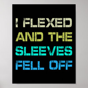 I Flexed And The Sleeves Fell Off Gym Humor Workou Poster
