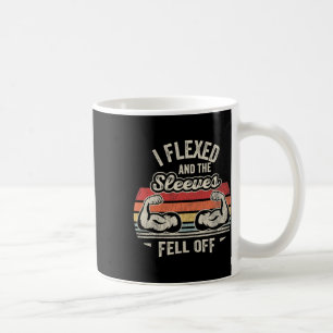 I Flexed And The Sleeves Fell Off Muscles  Coffee Mug