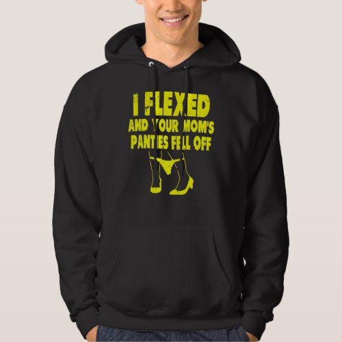 I Flexed And Your Moms Panties Fell Off  Adult Hu Hoodie