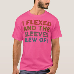 I Flexed Sleeves Blew Off Funny Body Builder Weigh T-Shirt