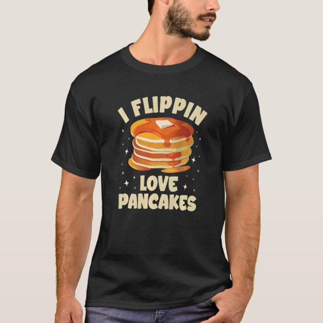 I flippin love pancakes maker machine pancake T-Shirt (Front)