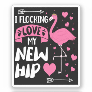 I Flocking Love My New Hip New Hip Replacement Sticker