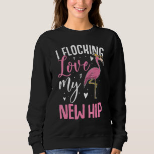 I Flocking Love My New Hip Replacement Surgery Rec Sweatshirt