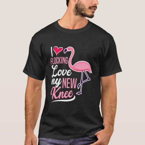 I Flocking Love My New Knee Knee Replacement Surge T_Shirt