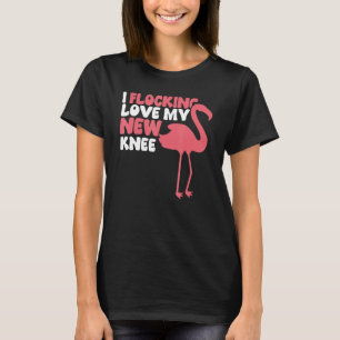 I Flocking Love My New Knee  Knee Replacement T-Shirt