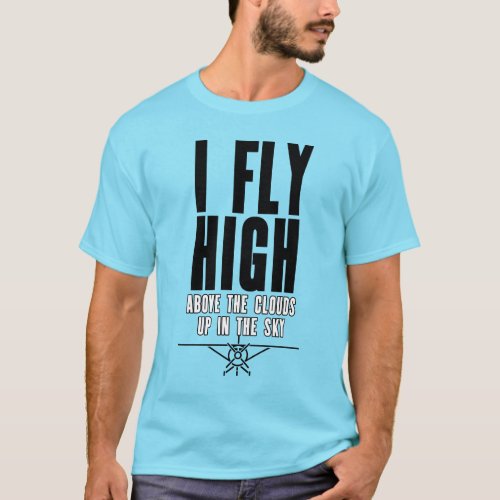 I Fly High Up in the Sky Pilot Message T_Shirt