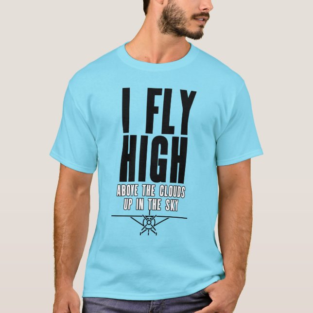 I Fly High Up in the Sky Pilot Message T-Shirt (Front)