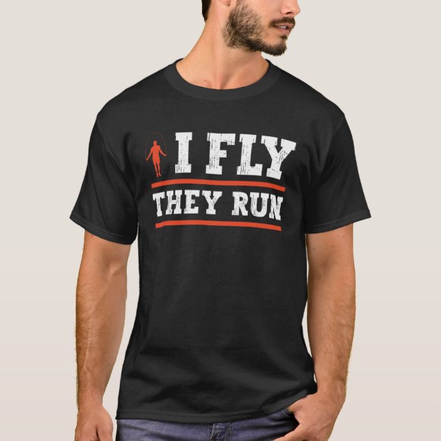 I Fly They Run Jump Rope Fitness T-Shirt (Front)