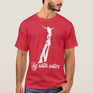I Fly With Water Flyboard Flyboarding Water Sports T-Shirt