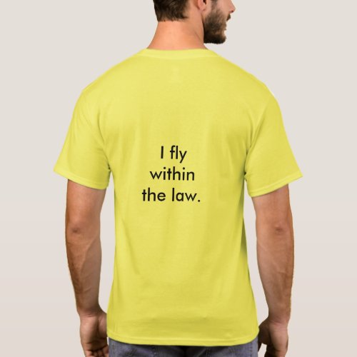I fly within the law  Responsible drone pilot T_Shirt