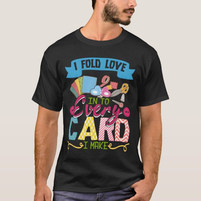 I Fold Love Into Every Card I Make Scrapbooking T-Shirt (Front)