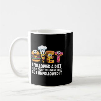 I Followed A Diet Funny Sarcastic Quote Humor Coffee Mug
