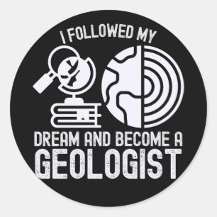 I Followed My Dream and Become a Geologist  Classic Round Sticker