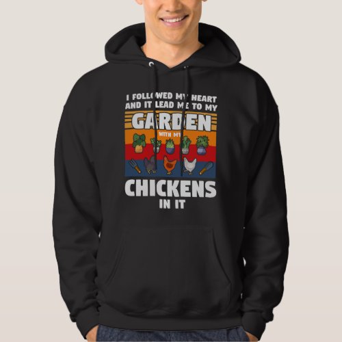 I followed my heart and garden chickens gardens ch hoodie