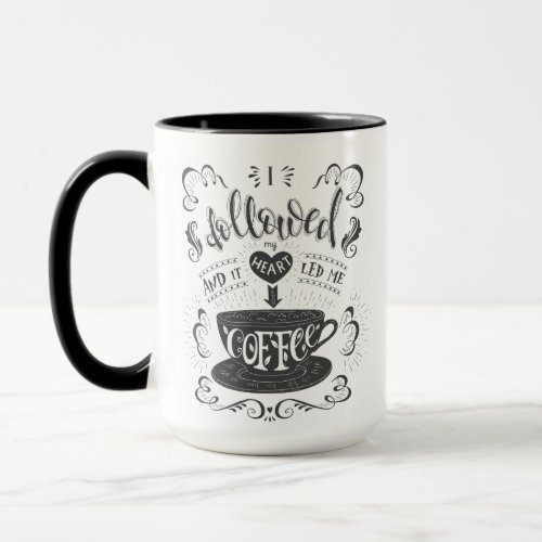 I Followed My Heart and it Led me to Coffee  Mug