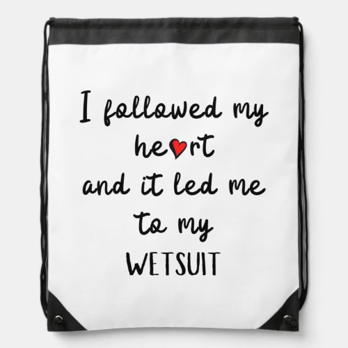 I followed my heart and it led me to my wetsuit drawstring bag