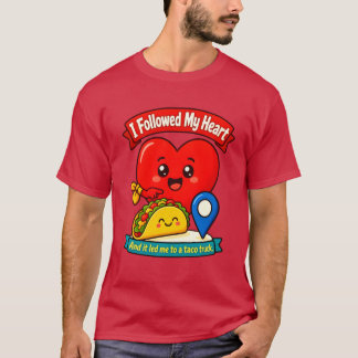 I Followed My Heart T-Shirt