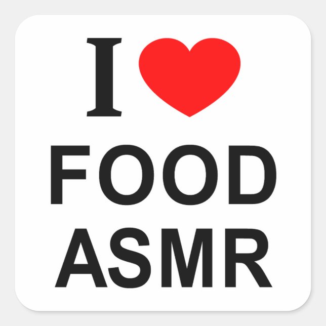 I ❤️ FOOD ASMR I LOVE FOOD ASMR I HEART FOOD ASMR SQUARE STICKER (Front)
