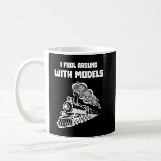 I fool around with models I Funny Train Coffee Mug