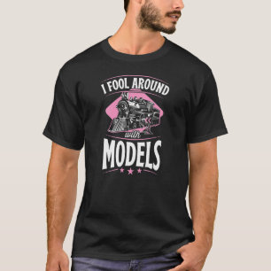 I Fool Around With Models Model Train Collector 1 T-Shirt