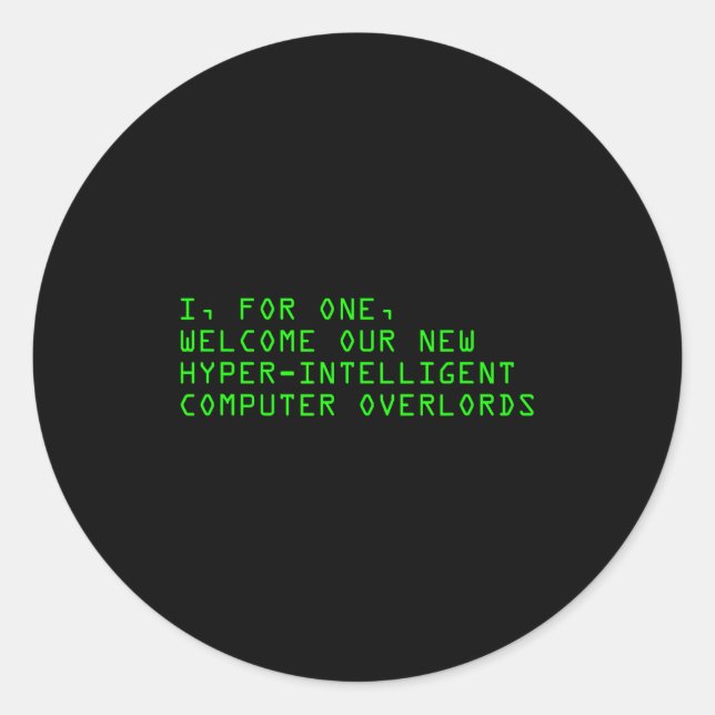 I, For One, Welcome Our New Computer Overlords Ai  Classic Round Sticker (Front)